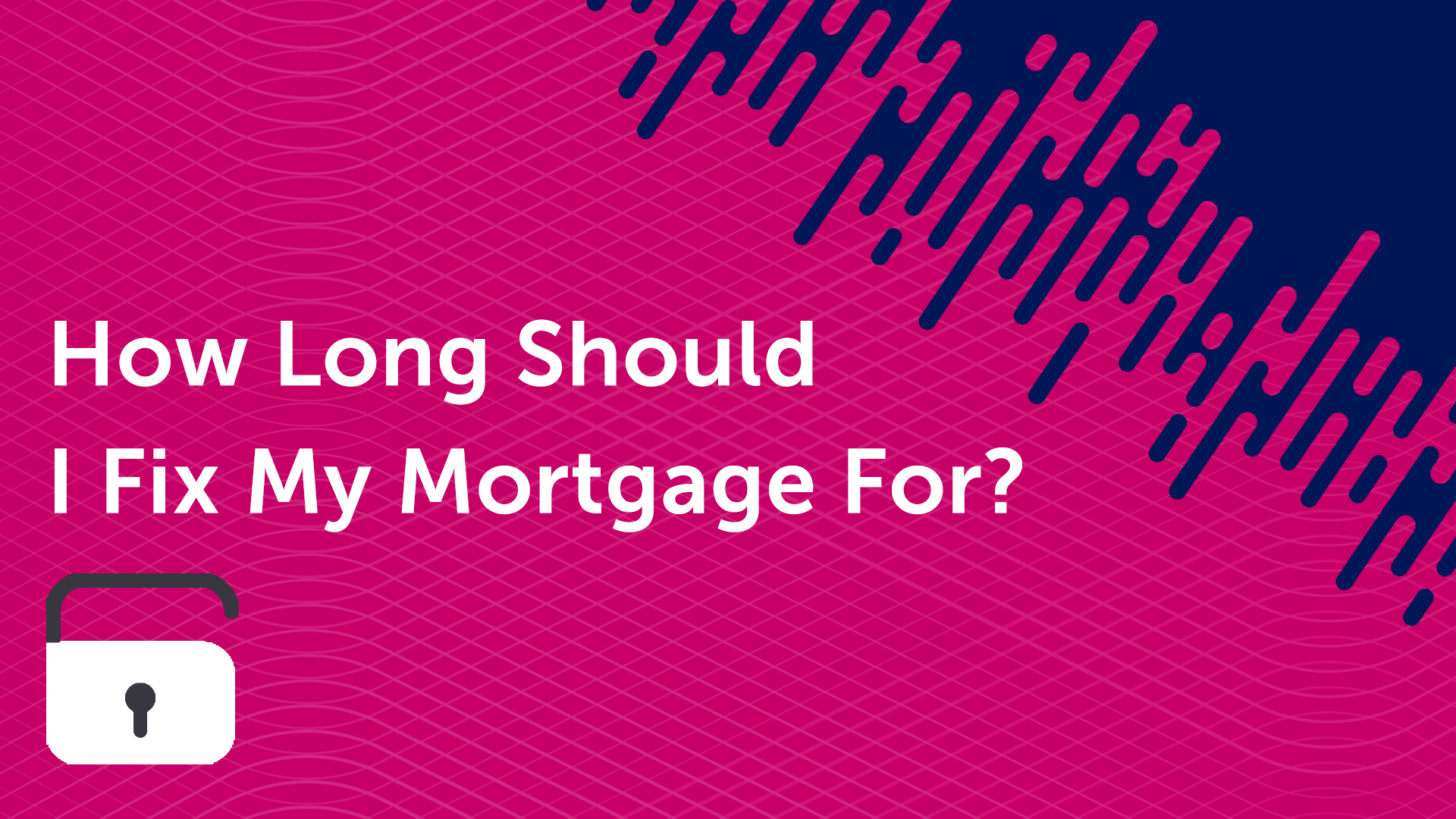 How Long to Fix Your Mortgage in Leicester
