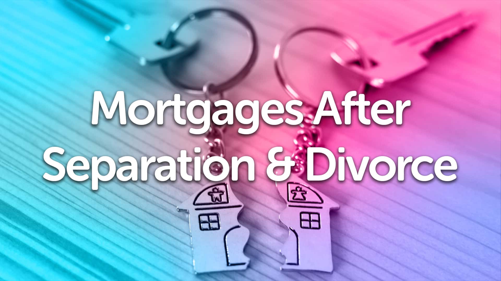 Divorce & Separation Mortgage Advice in Leicester