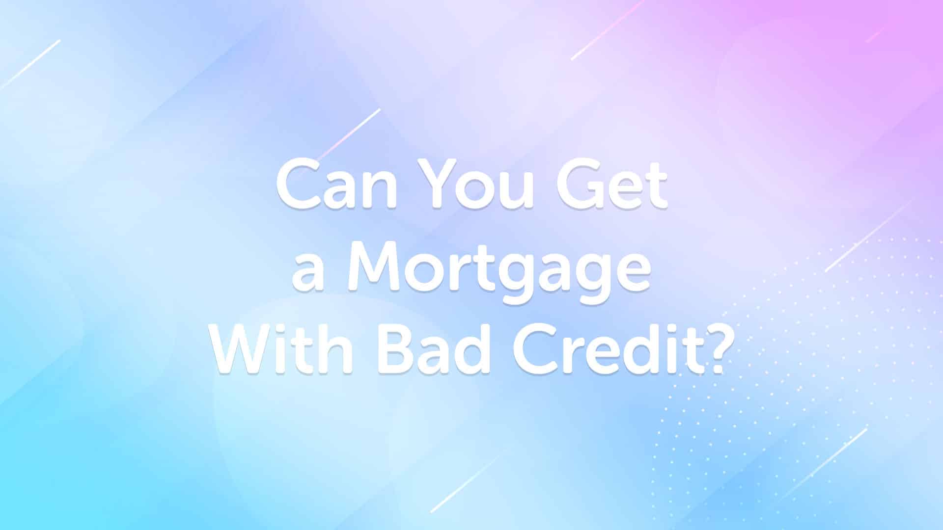 Can I Get a Mortgage With Bad/Adverse Credit in Leicester?
